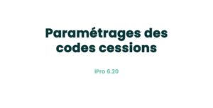 02. Paramètres principaux - Paramétrages des codes cessions