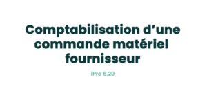 05. Achats - Comptabilisation d'une commande matériel fournisseur