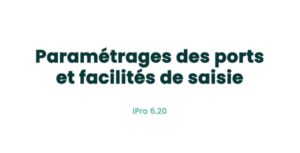 02. Paramètres principaux - Paramétrages des ports et facilités de saisie