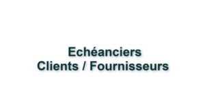 C3. ECHEANCIERS CLIENTS ET FOURNISSEURS 
