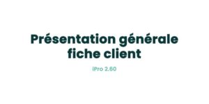 03. Fiches principales - Présentation générale fiche client
