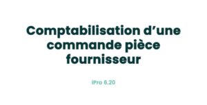05. Achats - Comptabilisation d'une commande pièce fournisseur