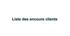C3. LISTE DES ENCOURS CLIENTS 