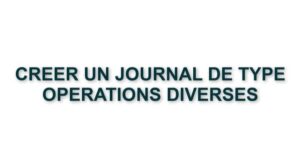 C1. CREER UN JOURNAL DE TYPE OPERATIONS DIVERSES