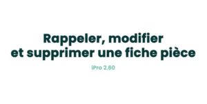 03. Fiches principales - Rappeler, modifier et supprimer une fiche pièce