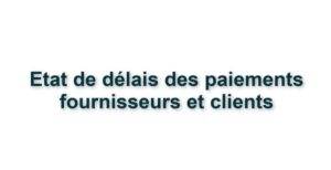 C4. FIN D'EXERCICE - ETAT DE DELAIS DES PAIEMENTS FOURNISSEURS ET CLIENTS