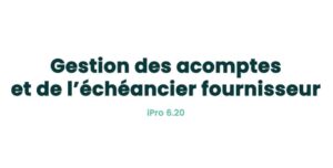 07. Fonctionnalités fournisseurs - Gestion des acomptes et de l'échéancier fournisseur