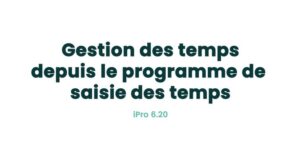 11. Atelier - Gestion des temps depuis le programme de saisie des temps