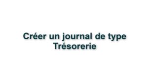 C1. CRÉER UN JOURNAL DE TYPE TRESORERIE 