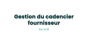 07. Fonctionnalités fournisseurs - Gestion du cadencier fournisseur