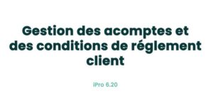 06. Fonctionnalités clients - Gestion des acomptes et des conditions de règlement client