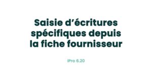 07. Fonctionnalités fournisseurs - Saisie d'écritures spécifiques depuis la fiche fournisseur