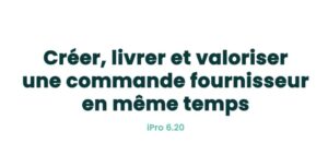 05. Achats - Créer, livrer et valoriser une commande fournisseur en même temps