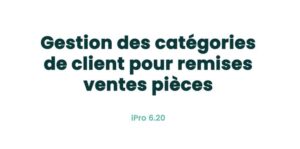 06. Fonctionnalités clients - Gestion des catégories de client pour remises ventes pièces