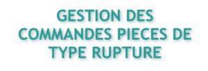08.GESTION DES COMMANDES PIECES DE TYPE RUPTURES