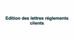 C3. IMPRESSIONS - EDITION DES LETTRES DE RÉGLEMENTS CLIENTS